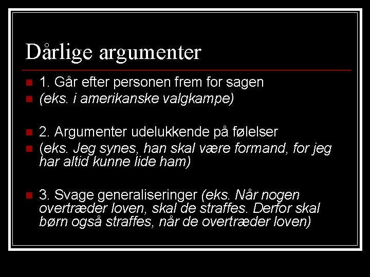 Dårlige argumenter n n n 1. Går efter personen frem for sagen (eks. i Dårlige argumenter n n n 1. Går efter personen frem for sagen (eks. i
