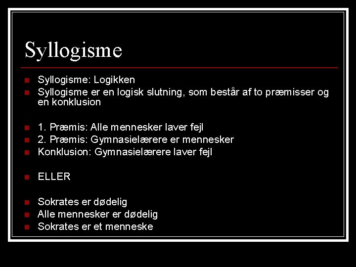 Syllogisme n n Syllogisme: Logikken Syllogisme er en logisk slutning, som består af to Syllogisme n n Syllogisme: Logikken Syllogisme er en logisk slutning, som består af to