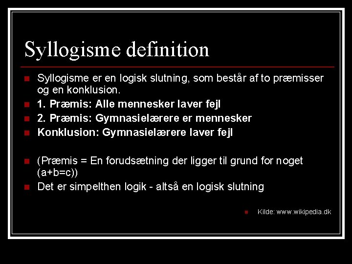 Syllogisme definition n n n Syllogisme er en logisk slutning, som består af to Syllogisme definition n n n Syllogisme er en logisk slutning, som består af to