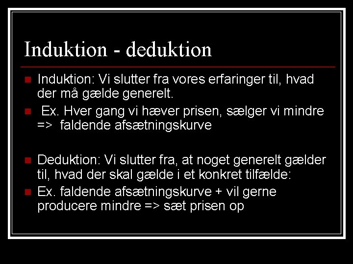Induktion - deduktion n n Induktion: Vi slutter fra vores erfaringer til, hvad der Induktion - deduktion n n Induktion: Vi slutter fra vores erfaringer til, hvad der