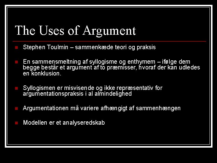 The Uses of Argument n Stephen Toulmin – sammenkæde teori og praksis n En The Uses of Argument n Stephen Toulmin – sammenkæde teori og praksis n En