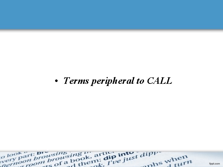  • Terms peripheral to CALL 