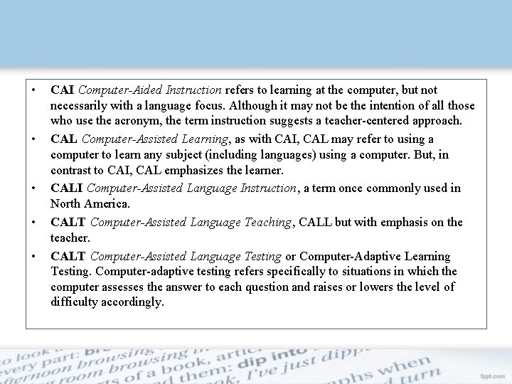  • • • CAI Computer-Aided Instruction refers to learning at the computer, but