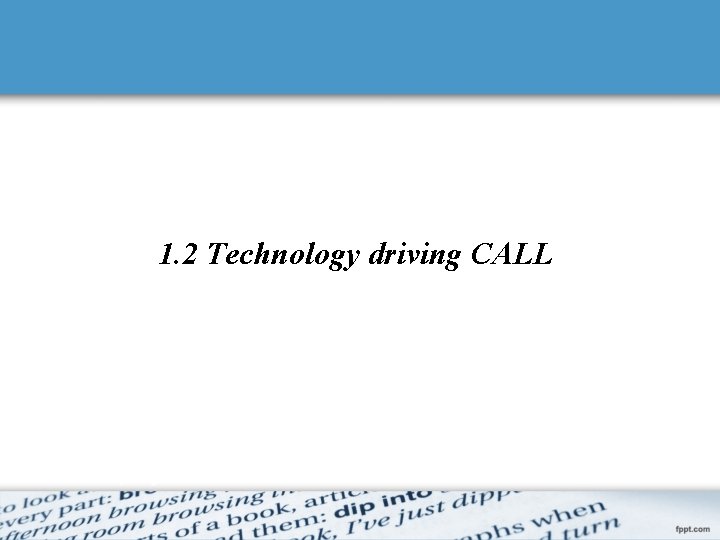1. 2 Technology driving CALL 