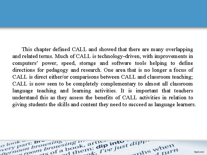 This chapter defined CALL and showed that there are many overlapping and related terms.