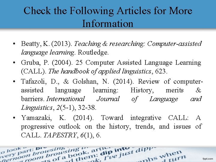 Check the Following Articles for More Information • Beatty, K. (2013). Teaching & researching: