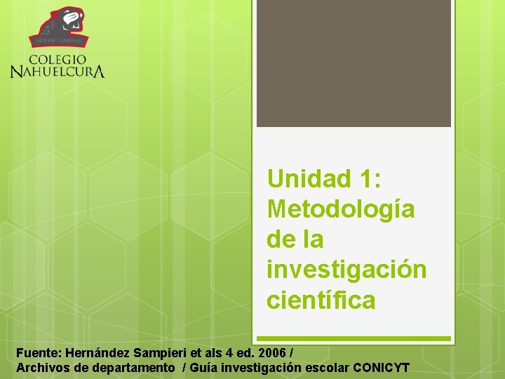 Unidad 1: Metodología de la investigación científica Fuente: Hernández Sampieri et als 4 ed. Unidad 1: Metodología de la investigación científica Fuente: Hernández Sampieri et als 4 ed.