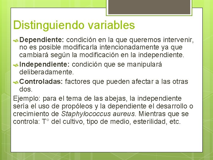 Distinguiendo variables Dependiente: condición en la queremos intervenir, no es posible modificarla intencionadamente ya