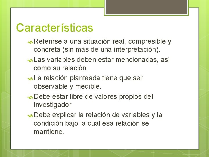 Características Referirse a una situación real, compresible y concreta (sin más de una interpretación).