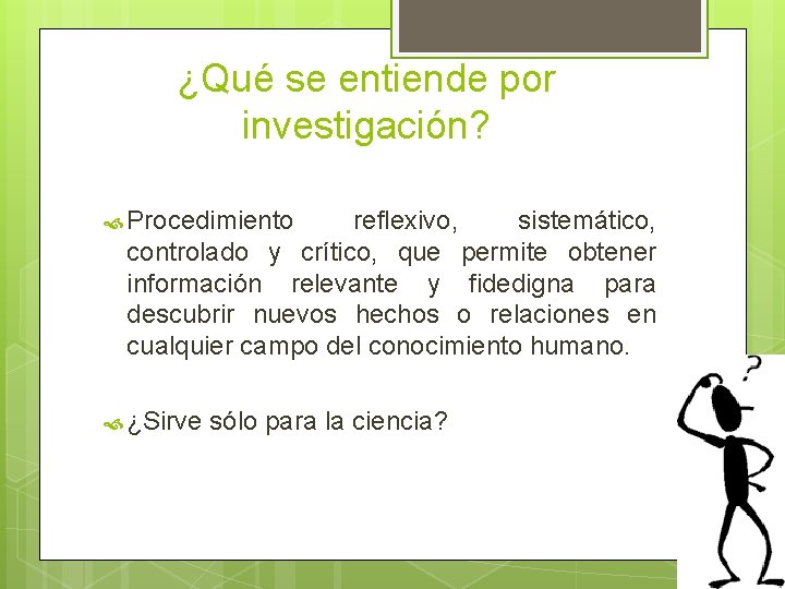 ¿Qué se entiende por investigación? Procedimiento reflexivo, sistemático, controlado y crítico, que permite obtener