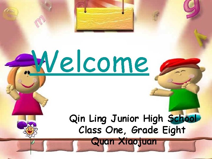 Welcome Qin Ling Junior High School Class One, Grade Eight Quan Xiaojuan 