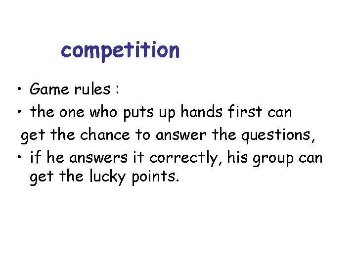 competition • Game rules : • the one who puts up hands first can