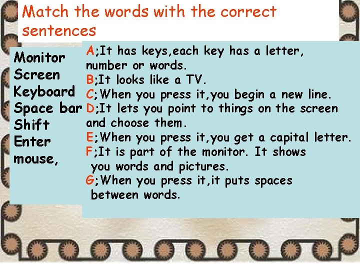 Match the words with the correct sentences A; It has keys, each key has