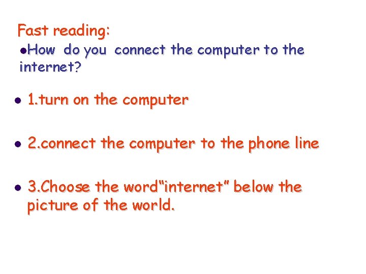 Fast reading: l. How do you connect the computer to the internet? l 1.