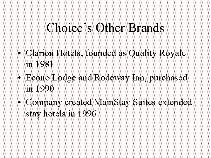 Choice’s Other Brands • Clarion Hotels, founded as Quality Royale in 1981 • Econo