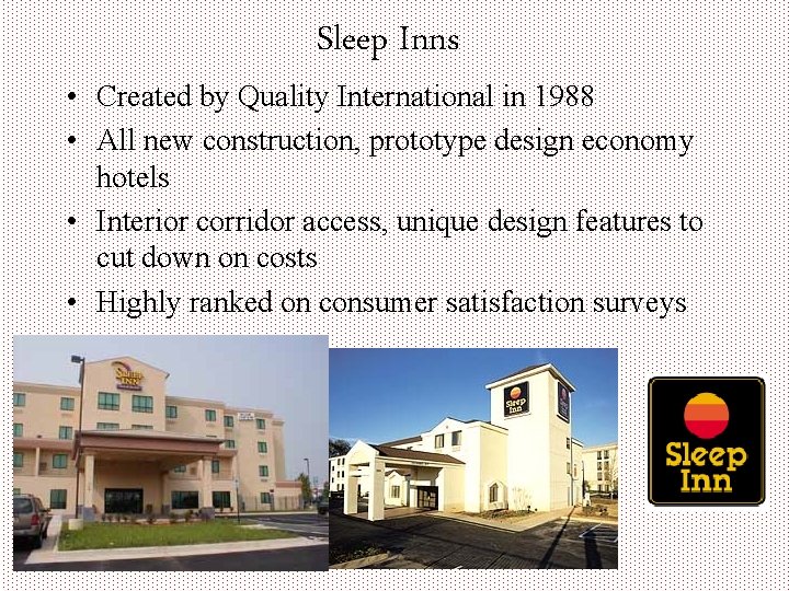 Sleep Inns • Created by Quality International in 1988 • All new construction, prototype