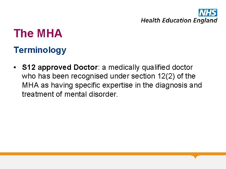 The MHA Terminology • S 12 approved Doctor: a medically qualified doctor who has