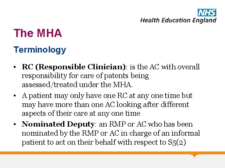 The MHA Terminology • RC (Responsible Clinician): is the AC with overall responsibility for