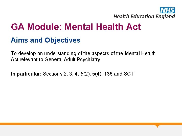 GA Module: Mental Health Act Aims and Objectives To develop an understanding of the