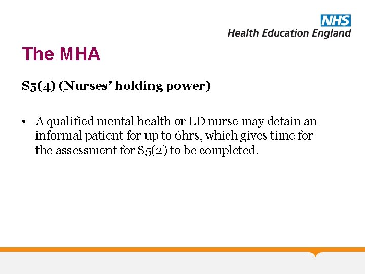 The MHA S 5(4) (Nurses’ holding power) • A qualified mental health or LD
