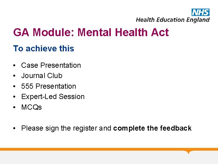 GA Module: Mental Health Act To achieve this • • • Case Presentation Journal