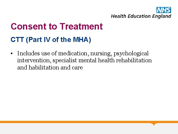 Consent to Treatment CTT (Part IV of the MHA) • Includes use of medication,