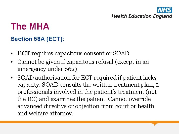 The MHA Section 58 A (ECT): • ECT requires capacitous consent or SOAD •