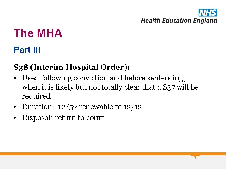 The MHA Part III S 38 (Interim Hospital Order): • Used following conviction and
