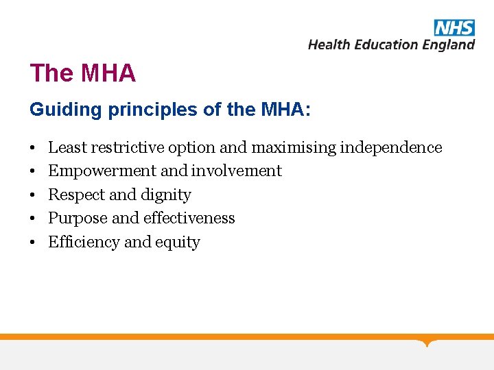 The MHA Guiding principles of the MHA: • • • Least restrictive option and