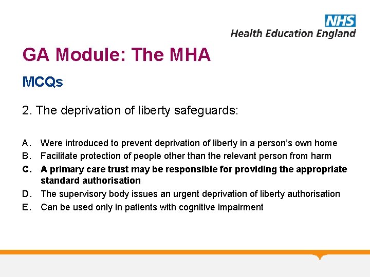 GA Module: The MHA MCQs 2. The deprivation of liberty safeguards: A. Were introduced