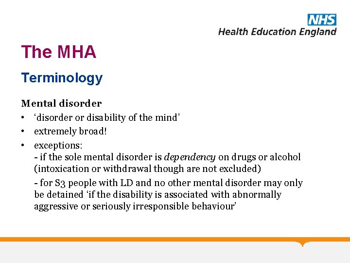 The MHA Terminology Mental disorder • ‘disorder or disability of the mind’ • extremely