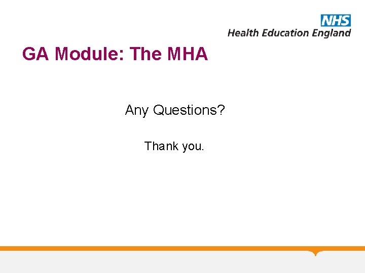 GA Module: The MHA Any Questions? Thank you. 