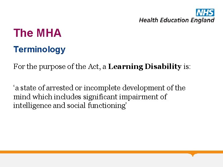 The MHA Terminology For the purpose of the Act, a Learning Disability is: ‘a