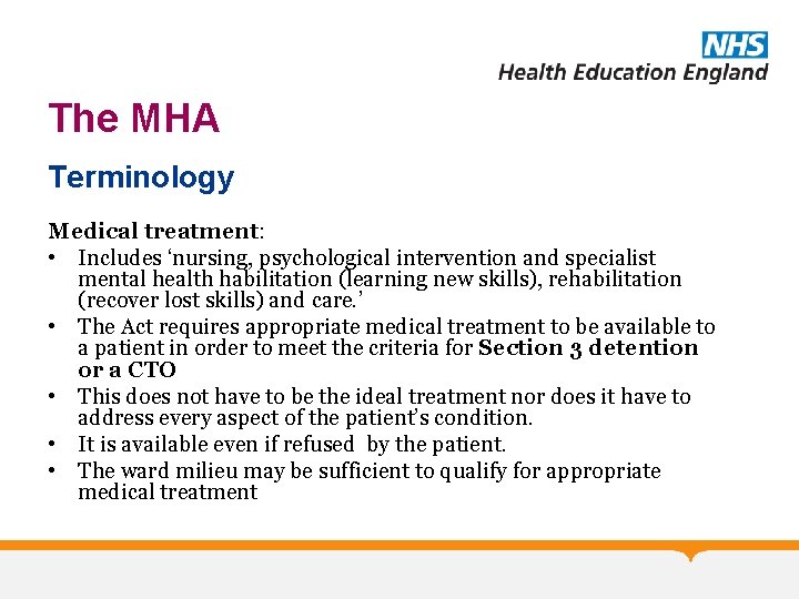 The MHA Terminology Medical treatment: • Includes ‘nursing, psychological intervention and specialist mental health