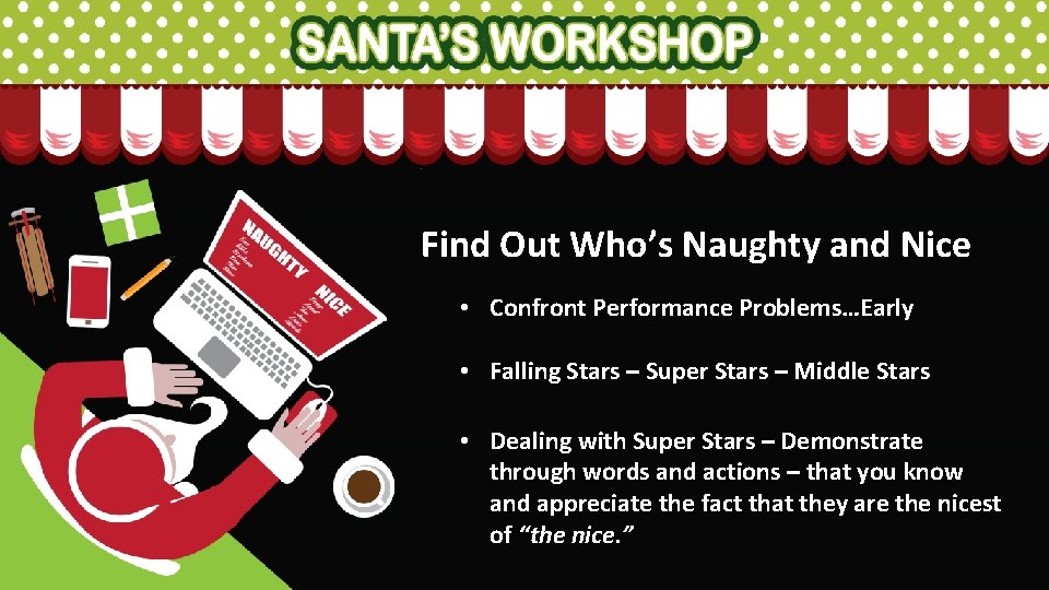 Find Out Who’s Naughty and Nice • Confront Performance Problems…Early • Falling Stars –