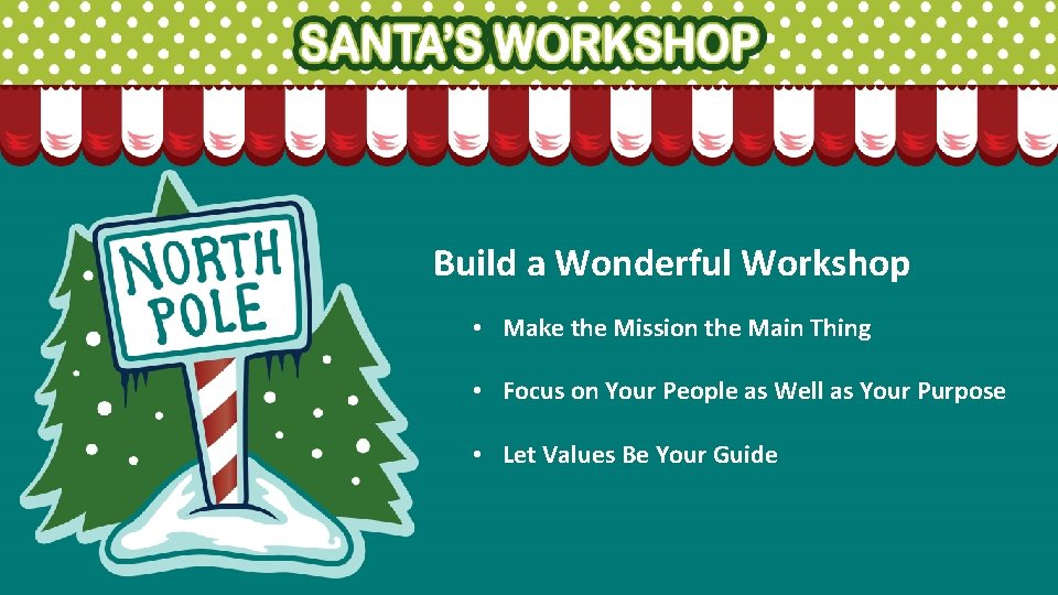 Build a Wonderful Workshop • Make the Mission the Main Thing • Focus on