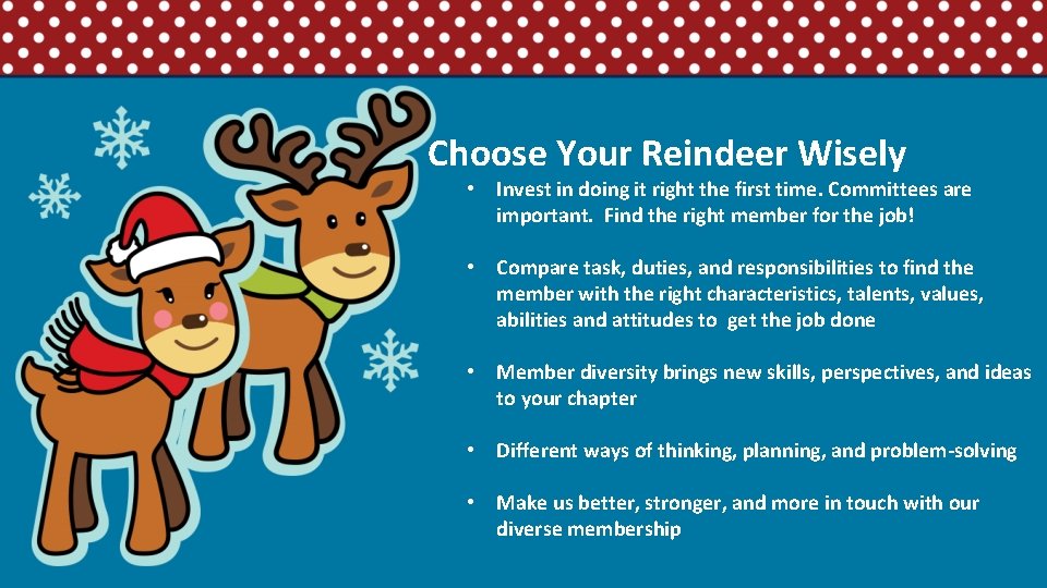 Choose Your Reindeer Wisely • Invest in doing it right the first time. Committees