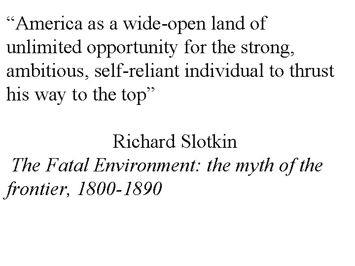 “America as a wide-open land of unlimited opportunity for the strong, ambitious, self-reliant individual