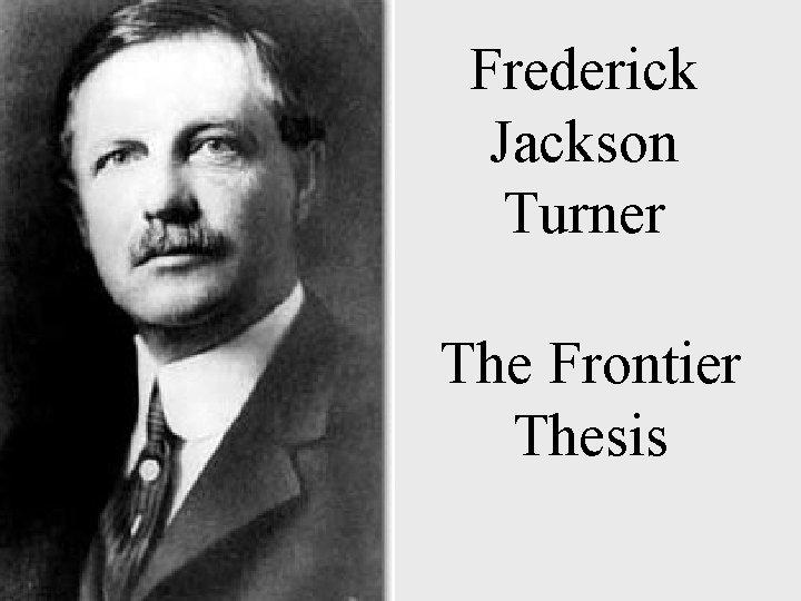 Frederick Jackson Turner The Frontier Thesis 