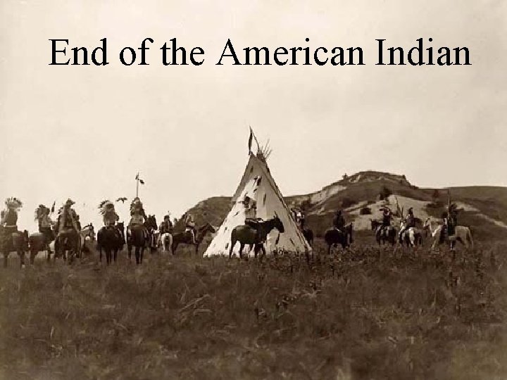 End of. The the American End of the. Indian American Indians 