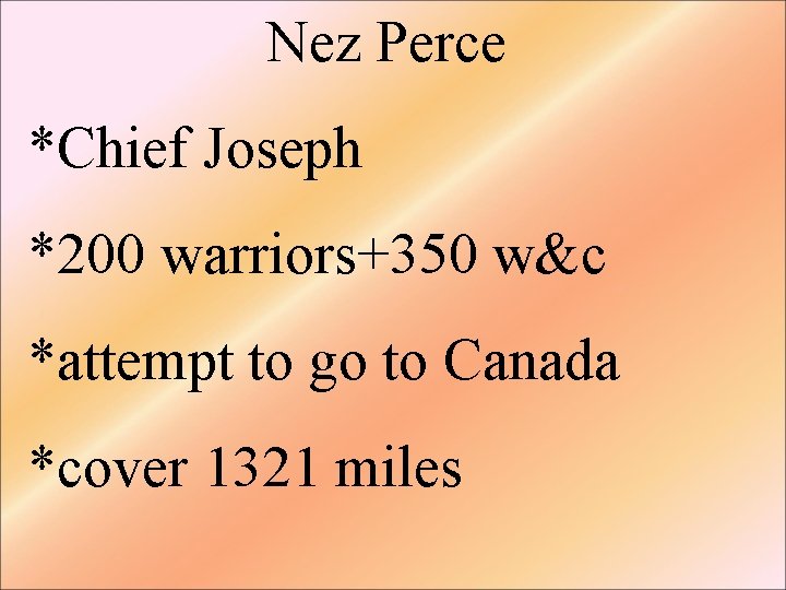 Nez Perce *Chief Joseph *200 warriors+350 w&c *attempt to go to Canada *cover 1321