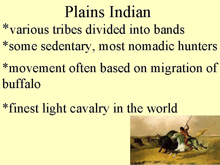 Plains Indian *various tribes divided into bands *some sedentary, most nomadic hunters *movement often