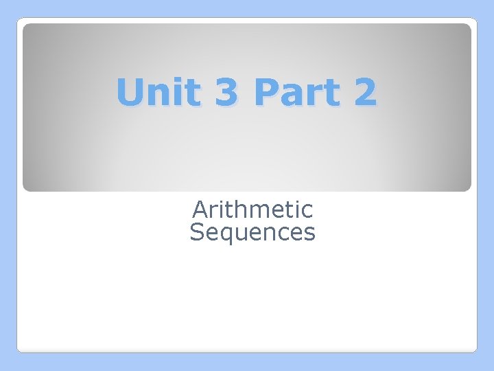 Unit 3 Part 2 Arithmetic Sequences 