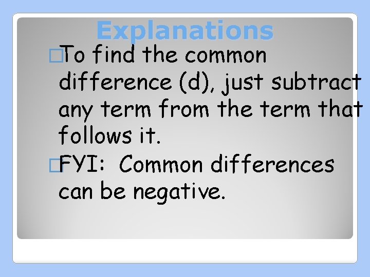 �To Explanations find the common difference (d), just subtract any term from the term