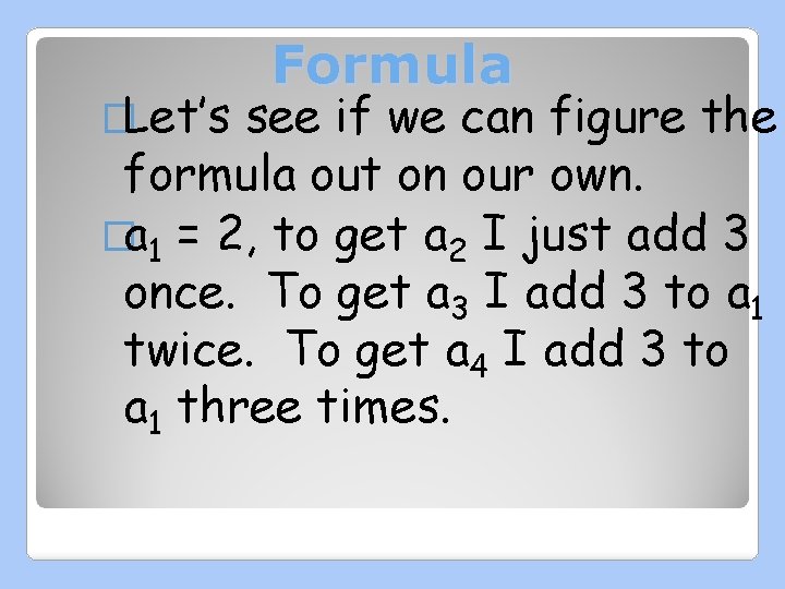 �Let’s Formula see if we can figure the formula out on our own. �a