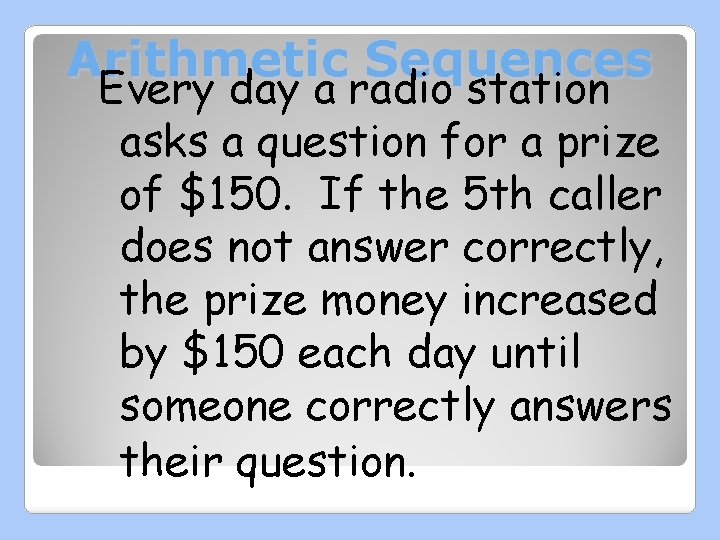 Arithmetic Sequences Every day a radio station asks a question for a prize of