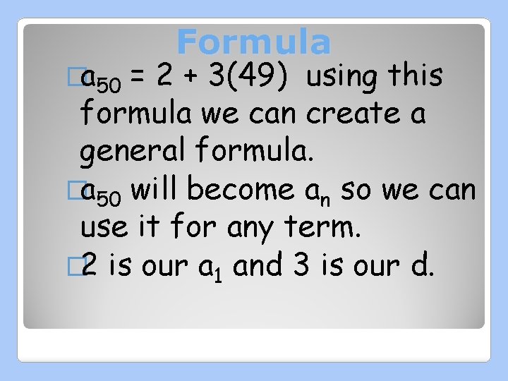 �a 50 Formula = 2 + 3(49) using this formula we can create a