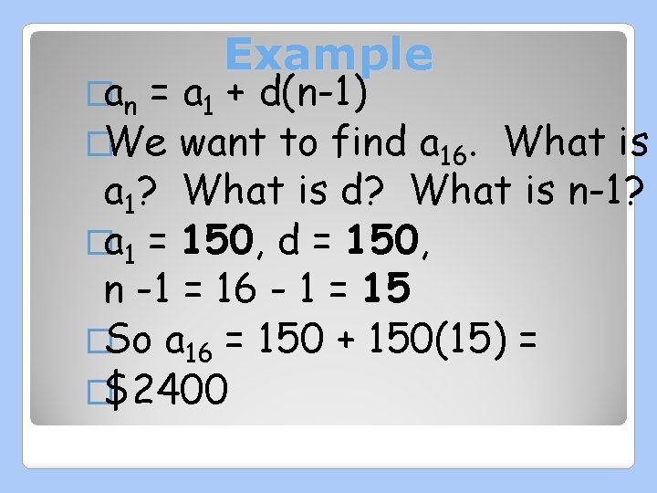 �an Example = a 1 + d(n-1) �We want to find a 16. What