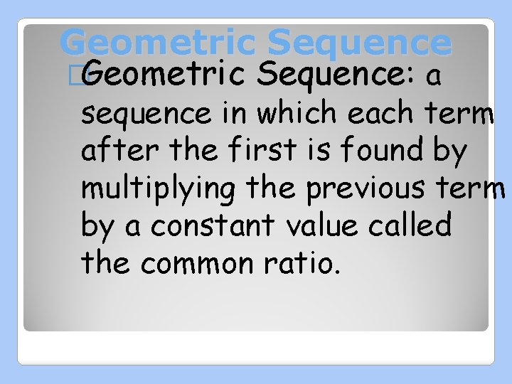 Geometric Sequence �Geometric Sequence: a sequence in which each term after the first is