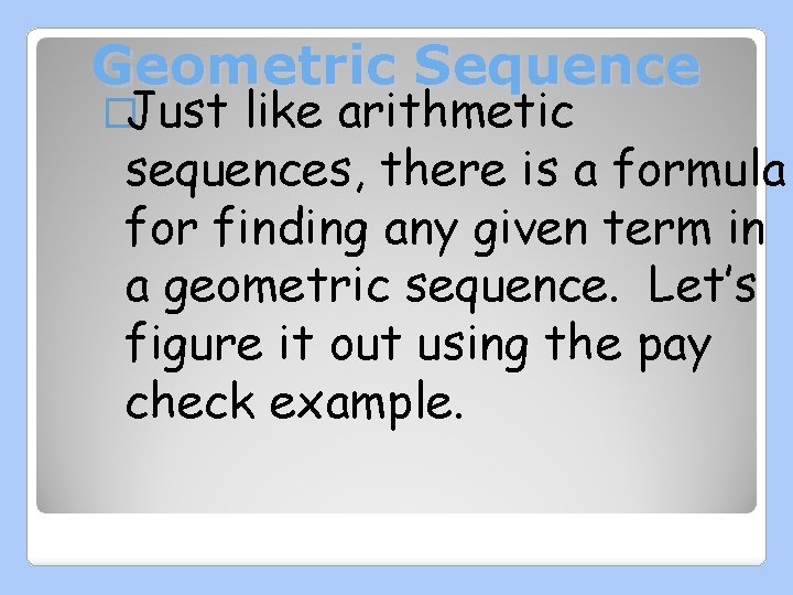 Geometric Sequence �Just like arithmetic sequences, there is a formula for finding any given